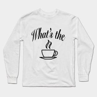 What's the Tea Long Sleeve T-Shirt